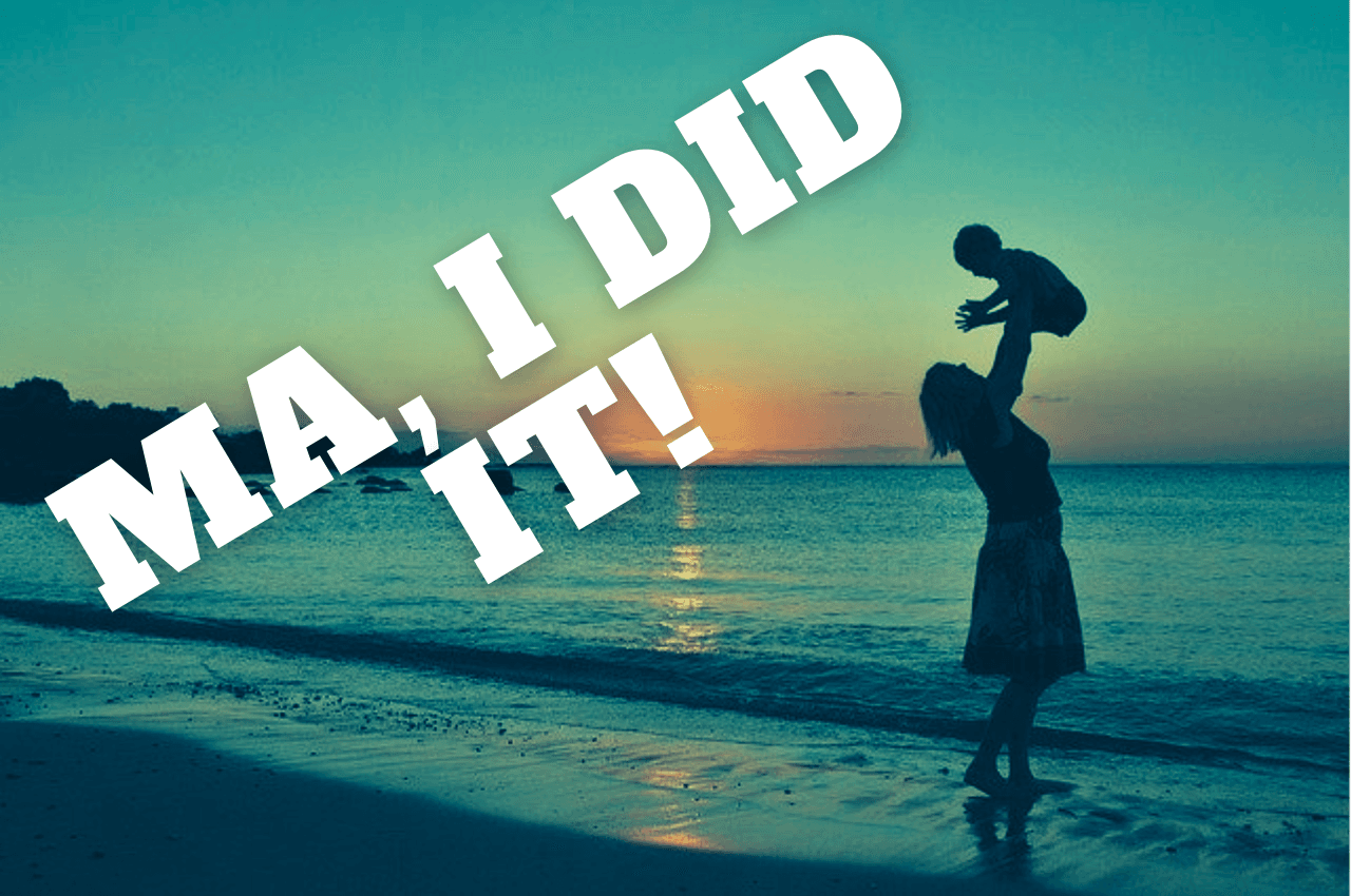 Momma, I did it!